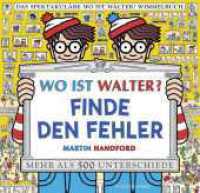 Wo ist Walter? Finde den Fehler : Mit mehr als 500 Unterschieden und 100 Suchaufgaben: Suchbilderbuch für Erwachsene und Kinder. Vom bekanntesten Wimmelbuch-Helden der Welt. (Wo ist Walter? / Where's Wally?) （1. Auflage. 2023. 32 S. 28 farbige Abbildungen. 298.00 x 306.00 mm）