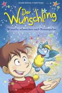 Der Wunschling - Wünsche schmecken nach Brausepulver : Mit Spaß Lesenlernen. Erstlesebuch für Jungs und Mädchen ab 7 Jahren （1. Auflage. 2023. 80 S. 62 farbige Abbildungen. 226.00 mm）