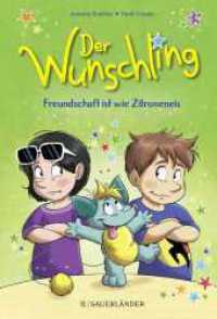 Der Wunschling - Freundschaft ist wie Zitroneneis : Serie für Leseanfänger （1. Auflage. 2023. 80 S. 59 farbige Abbildungen. 227.00 mm）