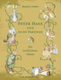 Peter Hase und seine Freunde : Ein Geschichten-Schatz (Peter Hase) （7. Aufl. 2014. 196 S. m. zahlr. meist farb. Illustr. 270.00 mm）