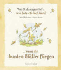 Weißt du eigentlich, wie lieb ich dich hab? ...wenn die bunten Blätter fliegen : Wenn die bunten Blätter fliegen | Bilderbuch _ Vorlesebuch ab 4 Jahren, Geschenk für Mädchen und Jungen （1. Auflage. 2008. 24 S. m. zahlr. bunten Bild. 190.00 mm）