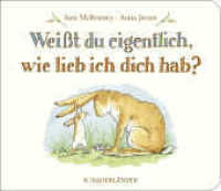 Weißt du eigentlich, wie lieb ich dich hab? : Kleines Pappbilderbuch _ Liebevolles Geschenk zu Taufe oder Geburtstag für Kinder ab 2 Jahren (Weißt du eigentlich, wie lieb ich dich hab?) （28. Aufl. 1990. 16 S. 131.00 x 151.00 mm）