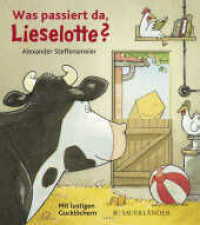 Was passiert da, Lieselotte? : Mit lustigen Gucklöchern (Kuh Lieselotte 14) （2. Aufl. 2014. 14 S. m. zahlr. bunten Bild. 180.00 mm）