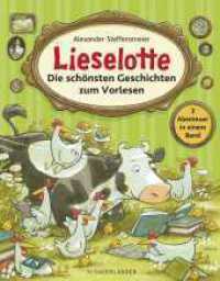 Lieselotte - Die schönsten Geschichten zum Vorlesen : Wunderschöner Sammelband zum gemeinsamen Vorlesen - drei Lieselotte-Bilderbücher für Kinder ab 4 Jahren (Kuh Lieselotte 12, 23, 24) （1. Auflage. 2023. 104 S. 137 farbige und 20 s/w Abbildungen. 307.00 mm）