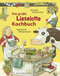Das große Lieselotte-Kochbuch : Kinderleichte Lieblingsrezepte | Sinnvolle Beschäftigung mit Kuh Lieselotte: Mitmachbuch ab 4 Jahren (Lernen, basteln und spielen mit Kuh Lieselotte 2) （5. Aufl. 2013. 64 S. Wissenswertes über gesunde Ernährung f&）