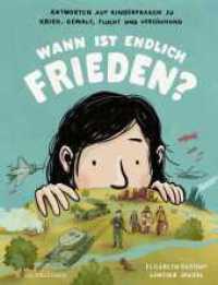 Wann ist endlich Frieden? : Antworten auf Kinderfragen zu Krieg, Gewalt, Flucht und Versöhnung | Kinderwissen zu wichtigen Themen unserer Zeit _ Kindersachbuch zu Krieg und Frieden ab 7 Jahre （2. Aufl. 2023. 48 S. 41 farbige Abbildungen. 306.00 mm）