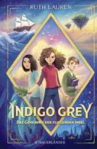 Indigo Grey - Das Geheimnis der fliegenden Insel : Magische Abenteuergeschichte ab 9 Jahren _ Spannende Fantasy-Serie für Kinder (»Indigo Grey«-Serie 1) （1. Auflage. 2024. 304 S. 3 Abbildungen s/w. 219.00 mm）