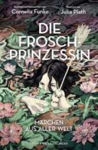 Die Froschprinzessin. Märchen aus aller Welt : Limitierter Prachtband mit eindrucksvollen Illustrationen _ Perfektes Geschenk für Cornelia Funke-Fans （2. Aufl. 2024. 192 S. 26 farbige Abbildungen und 13 s/w Abbidungen. 22）