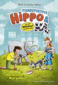Tierdetektive Hippo & Ka - Wer hat den Mops gemopst? : Löse die Bildrätsel auf jeder Seite | Kinderbuch für Leseanfänger ab 7 Jahren (Hippo & Ka 1) （2. Aufl. 2024. 48 S. 42 farbige Abbildungen. 220.00 mm）