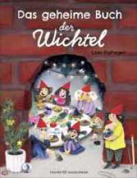 Das geheime Buch der Wichtel : Alles über die Welt hinter der Wichteltür. Der perfekte Begleiter, um kleine und große Wichtel-Fans das ganze Jahr zur begeistern! （1. Auflage. 2024. 64 S. 60 farbige Abbildungen. 307.00 mm）