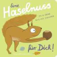Eine Haselnuss für dich! : Niedliche Reimgeschichte _ Pappbilderbuch für Kinder ab 2 Jahren (Eichhorn-Reihe 2) （1. Auflage. 2024. 18 S. 17 farbige Abbildungen. 180.00 mm）