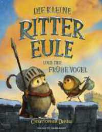 Die kleine Rittereule und der Frühe Vogel : Neues Bilderbuch-Abenteuer für Ritterfans über Mut und Selbstvertrauen für Kinder ab 4 Jahren （1. Auflage. 2024. 48 S. 29 farbige Abbildungen. 306.00 mm）