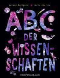 ABC der Wissenschaften : Buntes Kindersachbuch ab 7 Jahren. Schönes Geschenk zum Schulanfang oder zur Einschulung （1. Auflage. 2025. 56 S. 27 farbige Abbildungen. 260.00 mm）