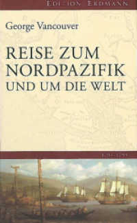 Reise zum Nordpazifik : und um die Welt 1791-1795 (Die 100 bedeutendsten Entdecker) （2015. 352 S. m. 16 Abb. u. 2 Ktn. 210 mm）