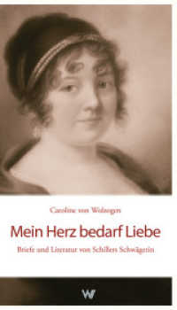 Mein Herz bedarf Liebe : Briefe und Literatur von Schillers Schwägerin （2015. 150 S. 16 s/w Abbildungen. 210 mm）