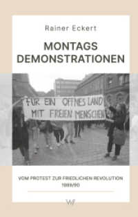 Montagsdemonstrationen : Vom Protest zur Friedlichen Revolution 1989/90 (Wissensreihe im Auftrag der Gesellschaft zur Erforschung der Demokratie-Geschichte 3) （2023. 160 S. 200 mm）