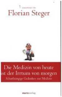 Die Medizin von heute ist der Irrtum von morgen : Scharfzüngige Gedanken zur Medizin (Klassiker der Weltliteratur) （2017. 160 S. 206 mm）