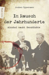 Im Rausch der Jahrhunderte : Alkohol macht Geschichte （2018. 304 S. einige s/w Abbildungen. 210 mm）