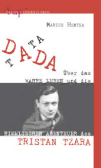 TATA DADA : Über das wahre Leben und die himmlischen Abenteuer des Tristan Tzara （2016. 376 S. zahlr. s/w Abbildungen. 229 mm）
