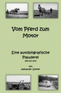 Vom Pferd zum Motor. Eine autobiografische Plauderei （2016. 120 S. 190 mm）
