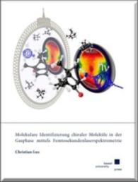 Molekulare Identifizierung chiraler Moleküle in der Gasphase mittels Femtosekundenlaserspektrometrie （2015. XII, 266 S. 24 cm）