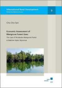 Economic Assessment of Mangrove Forest Uses : The Case of Wunbaike Mangrove Forest in Rakhine State, Myanmar (International Rural Development .9) （2018. XVIII, 234 S. 21 cm）