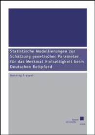 Statistische Modellierungen zur Sch&auml;tzung genetischer Parameter f&uuml;r das Merkmal Vielseitigkeit beim Deutschen Reitpferd （2016. 166 S. 21 cm）
