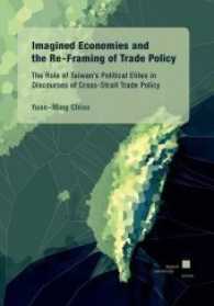 Imagined Economies and the Re-Framing of Trade Policy: : The Role of Taiwan's Political Elites in Discourses of Cross-Strait Trade Policy （2017. 223 S. 21 cm）