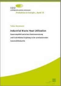 Industrial Waste Heat Utilization : Spannungsfeld zwischen Abwärmenutzung und Kraft-Wärme-Kopplung in der produzierenden Automobilindustrie (Produktion & Energie .16) （2017. LII, 163 S. 21 cm）