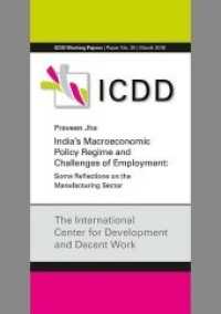 India's Macroeconomic Policy Regime and Challenges of Employment : Some Reflections on the Manufacturing Sector (ICDD Working Papers .20) （2018. 58 S. 29.7 cm）