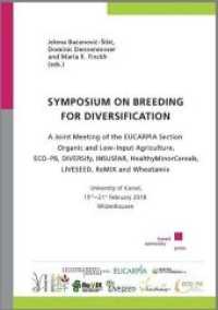 Symposium on Breeding for Diversification : A Joint Meeting of the EUCARPIA Section, Organic and Low-Input Agriculture, ECO-PB, LIVESEED, INSUSFAR, DIVERSify, HealthyMinorCereals, ReMIX, and Wheatamix University of Kassel, 19th-21st February 2018, （2018. XVIII, 133 S. 25 cm）