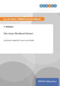 Die neue Biodiesel-Steuer : Ein falsches Signal f&uuml;r Umwelt und Markt? （2015. 16 S. 210 mm）