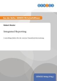 Integrated Reporting : Controlling-Zahlen für die externe Finanzberichterstattung （2015. 12 S. 210 mm）