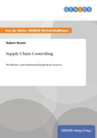Supply Chain Controlling : Wertketten unternehmensübergreifend steuern （2015. 16 S. 210 mm）