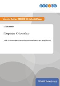 Corporate Citizenship : Zahlt sich verantwortungsvolles unternehmerisches Handeln aus? （2015. 16 S. 210 mm）