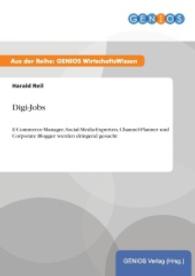 Digi-Jobs : E-Commerce-Manager, Social-Media-Experten, Channel-Planner und Corporate Blogger werden dringend gesucht （2015. 16 S. 210 mm）