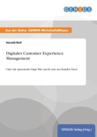 Digitales Customer Experience Management : Oder die spannende Frage: Wie macht man aus Kunden Fans? （2015. 16 S. 210 mm）