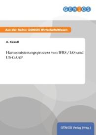 Harmonisierungsprozess von IFRS / IAS und US-GAAP （2015. 16 S. 210 mm）