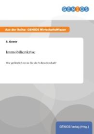 Immobilienkrise : Wie gef&auml;hrlich ist sie f&uuml;r die Volkswirtschaft? （2015. 16 S. 210 mm）