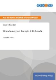 Branchenreport Energie & Rohstoffe : Ausgabe 1/2012 （2015. 28 S. 210 mm）