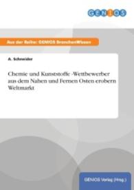 Chemie und Kunststoffe -Wettbewerber aus dem Nahen und Fernen Osten erobern Weltmarkt （2015. 24 S. 210 mm）