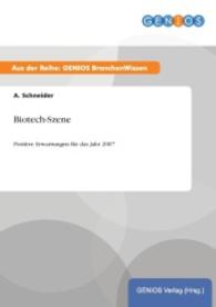 Biotech-Szene : Positive Erwartungen f&uuml;r das Jahr 2007 （2015. 20 S. 210 mm）