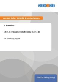 EU-Chemikalienrichtlinie REACH : Die Umsetzung beginnt （2015. 16 S. 210 mm）