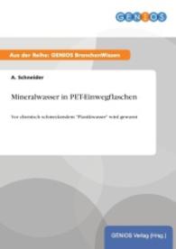 Mineralwasser in PET-Einwegflaschen : Vor chemisch schmeckendem "Plastikwasser" wird gewarnt （2015. 16 S. 210 mm）
