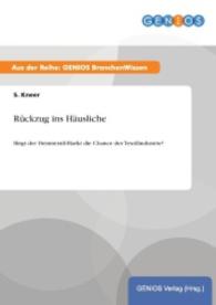 R&uuml;ckzug ins H&auml;usliche : Birgt der Heimtextil-Markt die Chance der Textilindustrie? （2015. 16 S. 210 mm）