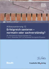 Altbausanierung 12. Erfolgreich sanieren - normativ oder sachverständig? : 28. Hanseatische Sanierungstage vom 2. bis 4. November 2017 im Ostseebad Heringsdorf/Usedom （1. Aufl. 2017. 262 S. 146 Abb., 18 Tab. 21 cm）