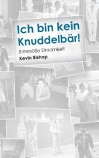 Ich bin kein Knuddelbär! : Bittersüße Einsamkeit (Vom Erwachsenwerden und Anderssein .1) （2015. 204 S. 190 mm）