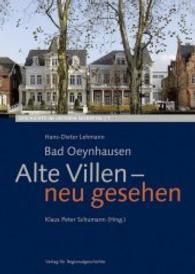 Bad Oeynhausen : Alte Villen - neu gesehen (Geschichte im unteren Werretal .7) （2., erw. Aufl. 2016. 256 S. 24 SW-Fotos, 388 Farbfotos. 300 mm）