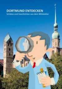 Dortmund entdecken : Schätze und Geschichten aus dem Mittelalter (Dortmunder Mittelalter-Forschungen 11) （6., überarb. Aufl. 2020. 144 S. 163 Farbabb., 12 SW-Abb. 24 cm）
