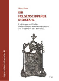 Ein folgenschwerer Diebstahl : Ermittlungen und Quellen zur Blomberger Hostienfrevel von 1460 und zur Wallfahrt nach Blomberg (Lippische Geschichtsquellen 27) （2024. 172 S. mit Abbildungen. 240 mm）